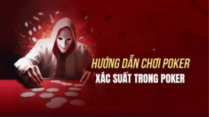 Cách Tính Xác Suất Poker - Bí Kíp Từ Cao Thủ Sunwin