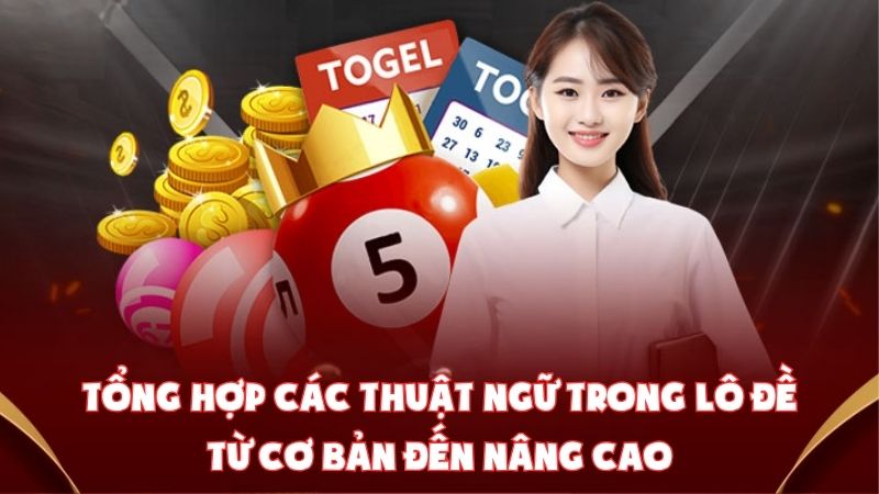 Tổng Hợp Các Thuật Ngữ Trong Lô Đề Từ Cơ Bản Đến Nâng Cao