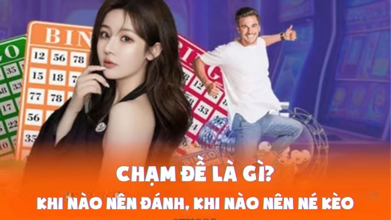 Chạm Đề Là Gì | Khi Nào Nên Đánh, Khi Nào Nên Né Kèo