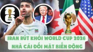 Iran Rút Khỏi World Cup 2026 - Nhà Cái Đối Mặt Biến Động