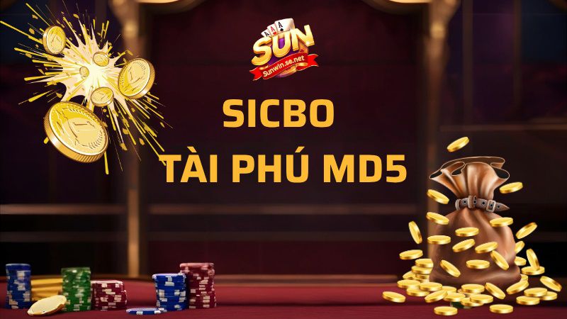 Sicbo Tài Phú MD5 Sunwin Là Gì?